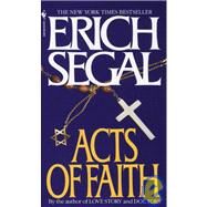 Acts of Faith A Novel by SEGAL, ERICH, 9780553560701