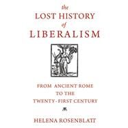 The Lost History of Liberalism by Rosenblatt, Helena, 9780691170701