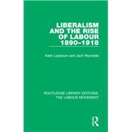 Liberalism and the Rise of Labour 1890-1918 by Laybourn; Keith, 9781138340701