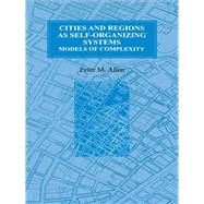 Cities and Regions as Self-Organizing Systems: Models of Complexity by Allen,Peter M., 9789056990701