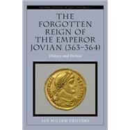 The Forgotten Reign of the Emperor Jovian (363-364) History and Fiction by Drijvers, Jan Willem, 9780197600702