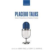 Placebo Talks Modern perspectives on placebos in society by Raz, Amir; Harris, Cory, 9780199680702