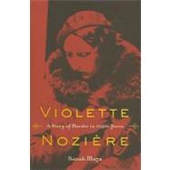 Violette Noziere: A Story of Murder in 1930's Paris by Maza, Sarah, 9780520260702
