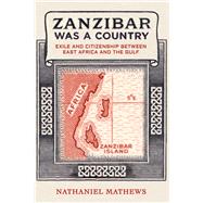 Zanzibar Was a Country by Nathaniel Mathews, 9780520400702
