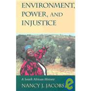 Environment, Power, and Injustice: A South African History by Nancy J. Jacobs, 9780521010702