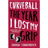 Curveball: The Year I Lost My Grip by Sonnenblick, Jordan, 9780545320702