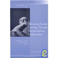 Advancing Faculty Learning Through Interdisciplinary Collaboration  New Directions for Teaching and Learning, Number 102 by Creamer, Elizabeth G.; Lattuca, Lisa R., 9780787980702