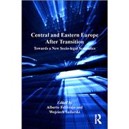 Central and Eastern Europe After Transition: Towards a New Socio-legal Semantics by Febbrajo,Alberto, 9781138260702