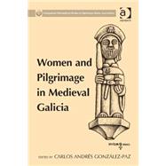 Women and Pilgrimage in Medieval Galicia by Gonzalez-Paz,Carlos Andres, 9781472410702