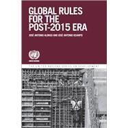 Global Governance and Rules for the Post-2015 Era Addressing Emerging Issues in the Global Environment by Antonio Alonso, Jose; Ocampo, Jos Antonio; Koparanova, Malinka; Vos, Rob, 9781472580702