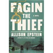 Fagin the Thief A Novel by Epstein, Allison, 9780385550703