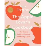 The Apple Lover's Cookbook Revised and Updated by Traverso, Amy, 9780393540703