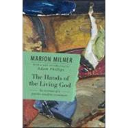 The Hands of the Living God: An Account of a Psycho-analytic Treatment by Milner,Marion, 9780415550703