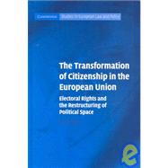 The Transformation of Citizenship in the European Union: Electoral Rights and the Restructuring of Political Space by Jo Shaw, 9780521860703