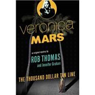 Veronica Mars: An Original Mystery by Rob Thomas The Thousand-Dollar Tan Line by Thomas, Rob; Graham, Jennifer, 9780804170703