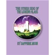 The Other Side Of The Looking Glass by Moon, Sapphire, 9781098350703