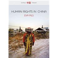 Human Rights in China A Social Practice in the Shadows of Authoritarianism by Pils, Eva, 9781509500703
