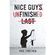 Nice Guy Unfinished by Torcivia, Phil; Mendozzi, Vanessa, 9781523360703