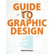 Guide to Graphic Design by Santoro, Scott W., 9780132300704