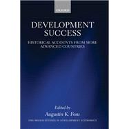 Development Success Historical Accounts from More Advanced Countries by Fosu, Augustin K., 9780199660704