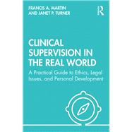 Clinical Supervision in the Real World by Martin, Francis; Turner, Janet, 9780367340704