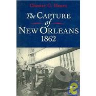 The Capture Of New Orleans, 1862 by Hearn, Chester G., 9780807130704