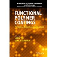 Functional Polymer Coatings Principles, Methods, and Applications by Wu, Limin; Baghdachi, Jamil, 9781118510704