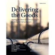 Delivering the Goods Making the Most of North Americas Evolving Oil Infrastructure by Verrastro, Frank A.; Melton, Michelle; Ladislaw, Sarah O.; Hyland, Lisa, 9781442240704