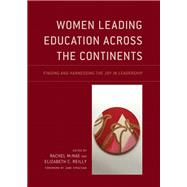 Women Leading Education Across the Continents Finding and Harnessing the Joy in Leadership by Mcnae, Rachel; Reilly, Elizabeth C.; Strachan, Jane, 9781475840704