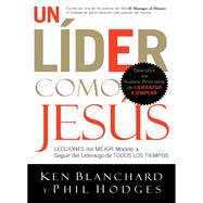 Un lider como Jesus / A Leader Like Jesus by Blanchard, Ken; Hodges, Phil; Orellana, Eugenio, 9781602550704