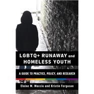 LGBTQ+ Runaway and Homeless Youth by Elaine M. Maccio; Kristin Ferguson, 9780231220705