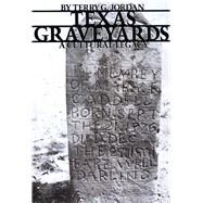 Texas Graveyards : A Cultural Legacy by Jordan, Terry G., 9780292780705