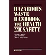 Hazardous Waste Handbook for Health and Safety by Martin, William F.; Lippitt, John M.; Prothero, Timothy G., 9780409900705