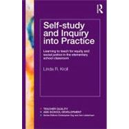 Self-Study and Inquiry into Practice: Learning to Teach for Equity and Social Justice in the elementary school classroom by Kroll; Linda R., 9780415600705