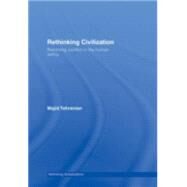 Rethinking Civilization: Resolving Conflict in the Human Family by Tehranian; Majid, 9780415770705