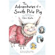 The Adventures of a South Pole Pig by Kurtz, Chris; Reinhardt, Jennifer Black, 9780544540705
