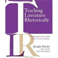 Teaching Literature Rhetorically by Fletcher, Jennifer; Christenbury, Leila, 9781625310705