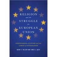 Religion and the Struggle for European Union by Nelsen, Brent F.; Guth, James L., 9781626160705