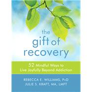 The Gift of Recovery by Williams, Rebecca E., Ph.D.; Kraft, Julie S., 9781684030705