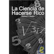 La Ciencia de Hacerse Rico / The Science of Getting Rich by Wattles, Wallace D., 9789562910705