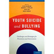 Youth Suicide and Bullying Challenges and Strategies for Prevention and Intervention by Goldblum, Peter; Espelage, Dorothy L.; Chu, Joyce; Bongar, Bruce, 9780199950706