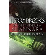 The High Druid's Blade The Defenders of Shannara by BROOKS, TERRY, 9780345540706