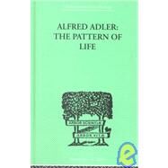 Alfred Adler: The Pattern of Life by Wolfe,W. Beran, 9780415210706
