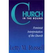 Church in the Round by Russell, Letty M., 9780664250706