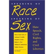 Speaking of Race, Speaking of Sex by Gates, Henry Louis; Griffin, Anthony P.; Lively, Donald E.; Post, Robert C.; Rubenstein, William B.; Strossen, Nadine, 9780814730706