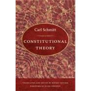 Constitutional Theory by Schmitt, Carl; Seitzer, Jeffrey; Kennedy, Ellen, 9780822340706