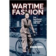 Wartime Fashion from Haute Couture to Homemade, 1939-1945 by Howell, Geraldine, 9780857850706