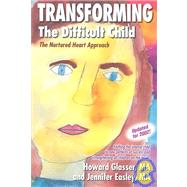 Transforming the Difficult Child : The Nurtured Heart Approach by Glasser, Howard, 9780967050706