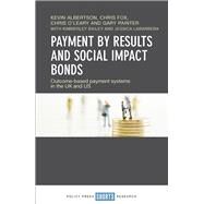 Payment by Results and Social Impact Bonds by Albertson, Kevin; Fox, Chris; O'Leary, Chris; Painter, Gary; Bailey, Kimberly (CON), 9781447340706