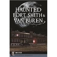 Haunted Fort Smith & Van Buren by Steed, Bud, 9781467140706